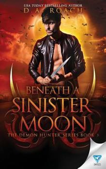 Beneath A Sinister Moon - Book #3 of the Demon Hunter