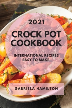 Paperback Crock Pot Cookbook 2021: International Recipes Easy to Make Book