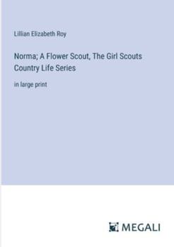 Paperback Norma; A Flower Scout, The Girl Scouts Country Life Series: in large print Book