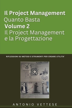 Il Project Management Quanto Basta Volume 2 Il Project Management E La Progettazione: Riflessioni Su Metodi E Strumenti per Creare Utilità (Collana ... crea conoscenza”) (Italian Edition)