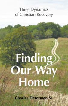 Paperback Finding Our Way Home: Three Dynamics of Christian Recovery Book