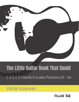 Paperback The Little Guitar Book That Could: C A G E D Chords & Scales Positions 01 - 04 Book
