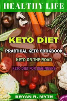 Paperback Keto Diet: 3 Manuscripts - Practical Keto Cookbook, Beginner's Guide Into Keto Diet, Keto On The Road Book