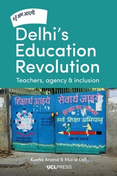 Hardcover Delhi's Education Revolution: Teachers, agency and inclusion Book