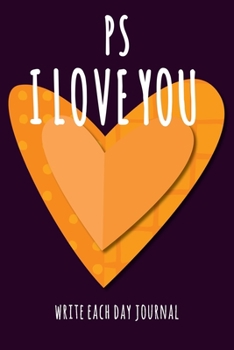 PS I LOVE YOU - WRITE EACH DAY JOURNAL: 100 DAYS OF I LOVE YOU - I LOVE YOU BECAUSE FILL IN BOOK - CUTE ORANGE HEART PURPLE COVER