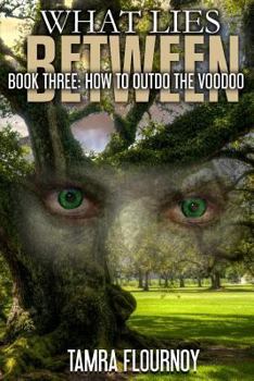 Paperback Book Three: How to Outdo the Voodoo: What Lies Between Series Book