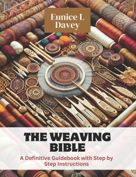 Paperback The Weaving Bible: A Definitive Guidebook with Step by Step Instructions Book