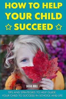 Paperback How to Help Your Child Succeed: Tips and Strategies to Help at School and Life Book