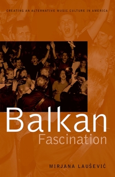 Paperback Balkan Fascination: Creating an Alternative Music Culture in America Book