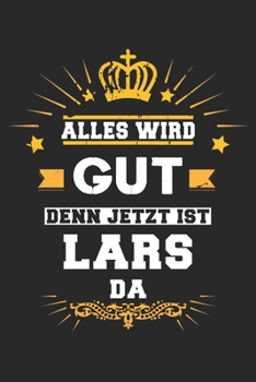 Alles wird gut denn jetzt ist Lars da: Notizbuch gepunktet DIN A5 - 120 Seiten f�r Notizen, Zeichnungen, Formeln Organizer Schreibheft Planer Tagebuch
