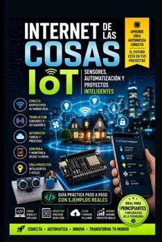 Internet de las Cosas IoT: Sensores, Automatización y Proyectos Inteligentes (Arduino y electronica) (Spanish Edition)