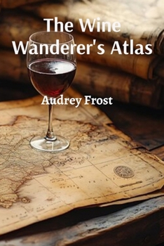 Paperback The Wine Wanderer's Atlas: Journey Through Terroir Book