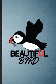 Beautiful Bird: Lined Notebook For Wild Seabird Puffin. Funny Ruled Journal For Animal Nature Lover. Unique Student Teacher Blank Composition/ Planner Great For Home School Office Writing