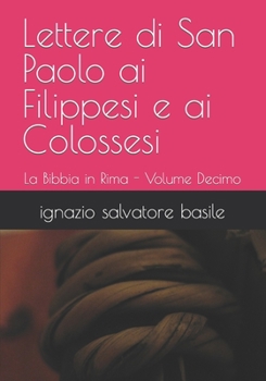 Paperback Lettere di San Paolo ai Filippesi e ai Colossesi: La Bibbia in Rima - Volume Decimo [Italian] Book