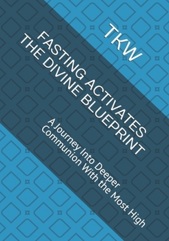 Paperback Fasting Activates the Divine Blueprint: A Journey Into Deeper Communion With the Most High Book