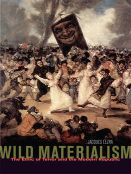 Paperback Wild Materialism: The Ethic of Terror and the Modern Republic Book