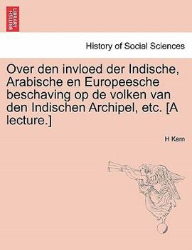 Paperback Over Den Invloed Der Indische, Arabische En Europeesche Beschaving Op de Volken Van Den Indischen Archipel, Etc. [a Lecture.] [Dutch] Book