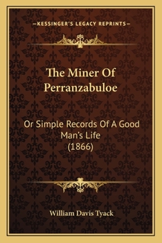 Paperback The Miner Of Perranzabuloe: Or Simple Records Of A Good Man's Life (1866) Book