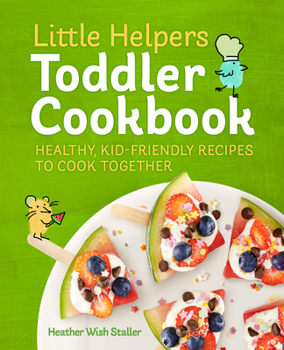 Paperback Little Helpers Toddler Cookbook: Healthy, Kid-Friendly Recipes to Cook Together Book