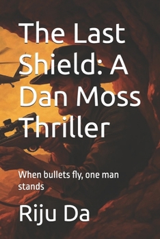Paperback The Last Shield: A Dan Moss Thriller: When bullets fly, one man stands Book