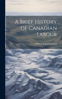 Hardcover A Brief History of Canadian Labour Book