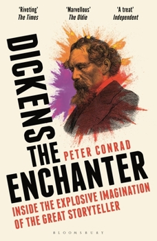 Dickens the Enchanter: Into the Extraordinary Imagination of the Greatest Storyteller