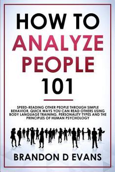Paperback How To Analyze People 101: Speed-reading Other Peple Through Simple Behavior. Quick Ways You Can Read Others Using Body Language Training, Person Book
