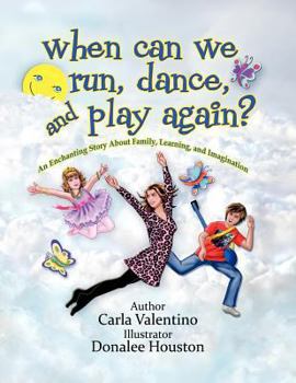 Paperback When Can We Run, Play and Dance Again?: An Enchanting Story about Family, Learning and Imagination Book