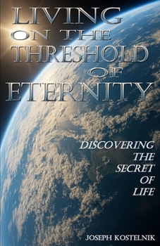 Paperback Living on the Threshold of Eternity: Discovering the Secret of Life Book