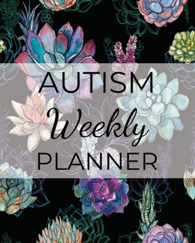 AUTISM Weekly PLANNER: A Journal For Parents To Document A Child's Progress and Achievements With Colorful Flower Book Cover(Vol.5)