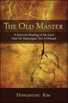 Paperback The Old Master: A Syncretic Reading of the Laozi from the Mawangdui Text a Onward Book