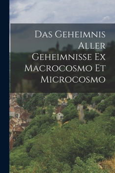 Paperback Das Geheimnis Aller Geheimnisse Ex Macrocosmo Et Microcosmo [German] Book