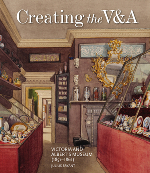 Hardcover Creating the V&a: Victoria and Albert's Museum (1851-1861) Book