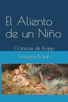 Paperback El Aliento de un Niño: Crónicas de Kopp [Spanish] Book