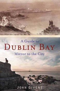 Paperback A Guide to Dublin Bay: Mirror to the City Book