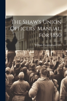 Paperback The Shaw's Union Officers' Manual, for 1850 Book