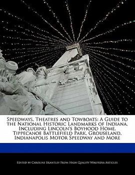 Paperback Speedways, Theatres and Towboats: A Guide to the National Historic Landmarks of Indiana, Including Lincoln's Boyhood Home, Tippecanoe Battlefield Park Book