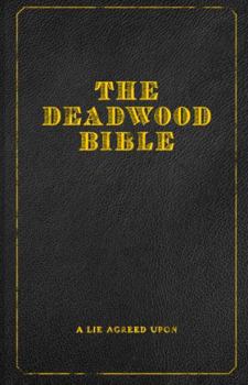 Hardcover The Deadwood Bible: A Lie Agreed Upon Book