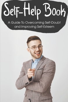 Paperback Self-help Book A Guide To Overcoming Self-doubt And Improving Self-esteem: Build Self Confidence Book