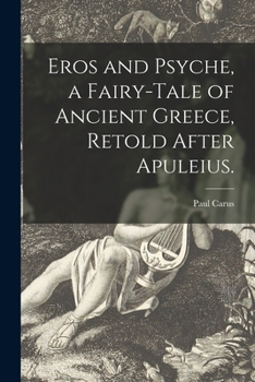 Paperback Eros and Psyche, a Fairy-tale of Ancient Greece, Retold After Apuleius. Book