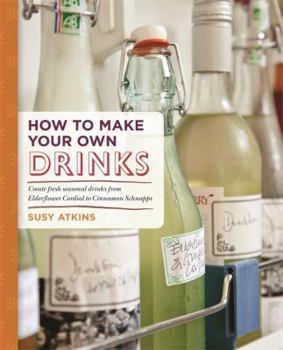 Paperback How to Make Your Own Drinks: Make Cider, Wine, Liqueur and Cordial at home Book