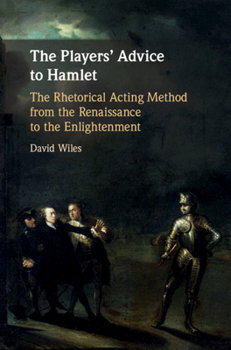 Hardcover The Players' Advice to Hamlet: The Rhetorical Acting Method from the Renaissance to the Enlightenment Book