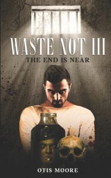 Paperback Waste Not III: The End Is Near Book