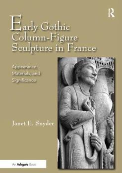 Paperback Early Gothic Column-Figure Sculpture in France: Appearance, Materials, and Significance Book