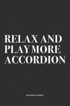 Paperback Relax And Play More Accordion: A 6x9 Inch Notebook Journal Diary With A Bold Text Font Slogan On A Matte Cover and 120 Blank Lined Pages Makes A Grea Book