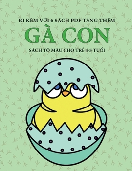 Sách tô màu cho tr? 4-5 tu?i (Gà con): Cu?n sách này có 40 trang tô màu không gây cang th?ng nh?m gi?m ... phát tri?n kh (Vietnamese Edition)