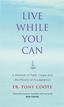 Hardcover Live While You Can: A Memoir of Faith, Hope and the Power of Acceptance Book