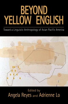 Beyond Yellow English: Toward a Linguistic Anthropology of Asian Pacific America - Book  of the Oxford Studies in Sociolinguistics
