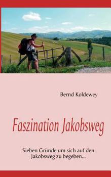Paperback Faszination Jakobsweg: Sieben Gründe um sich auf den Jakobsweg zu begeben... [German] Book