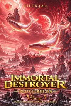 Immortal Destroyer: Volume III: Red Cloud Sea (Immortal Destroyer (ENG) - The Complete Collection)